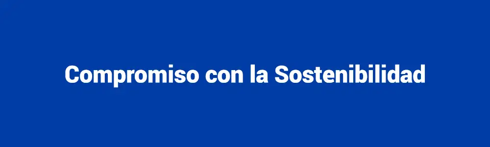 Conoce nuestro Compromiso con la Sostenibilidad